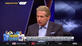 UNDISPUTED | Skip reacts to Rams Acquire Stafford for Goff as N.F.L. Quarterback Market Warms #NFL