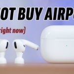 STOP! Don’t buy AirPods right now!
