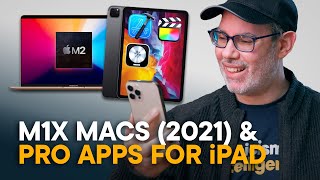 M1X Macs (2021) & Pro Apps for iPad!