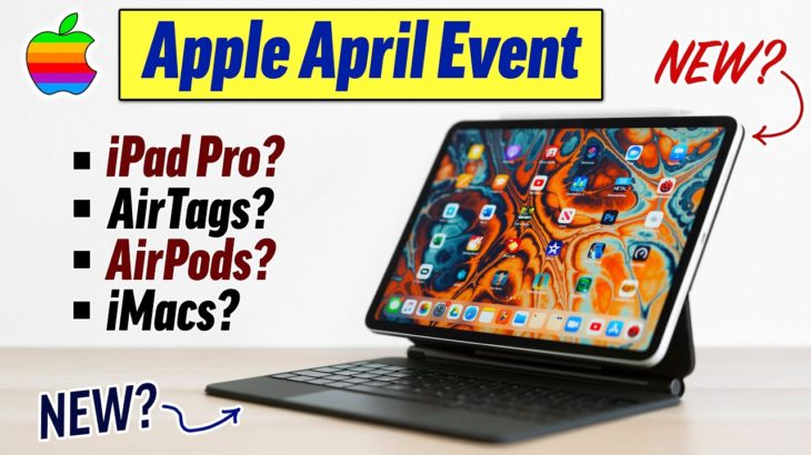 Apple April 2021 Event – What to Expect (NEW Products!)