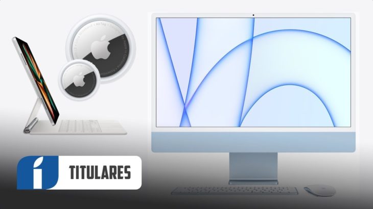 Resumen Apple Event Abril 2021 ¡Nuevos iMac M1, iPad Pro, AirTag y más!