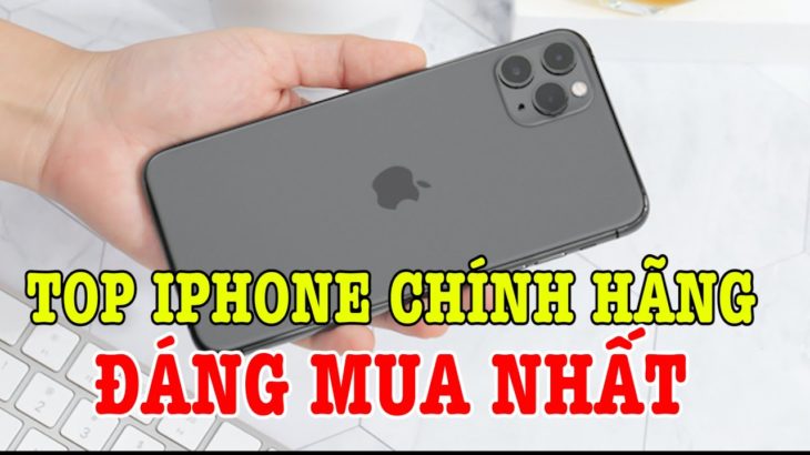 Top iPhone CHÍNH HÃNG đáng mua nhất thời điểm này
