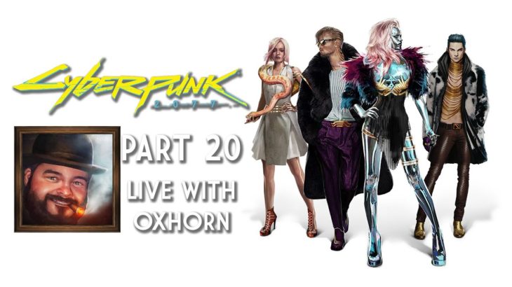 Cyberpunk 2077 Part 20 – Live with Oxhorn