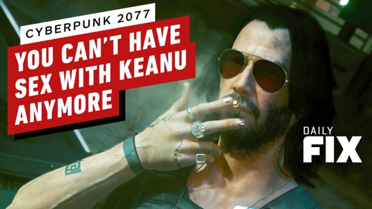 Cyberpunk 2077: You Can’t Have Sex With Keanu Anymore – IGN Daily Fix
