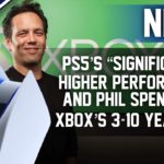 PS5’s “Significantly Higher Performance”, Phil Spencer Talks Xbox’s 3-10 Year Plan, Boasts RPG/FPS