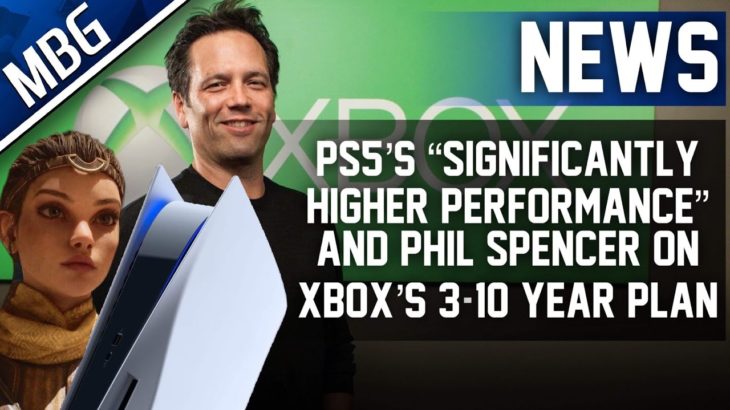 PS5’s “Significantly Higher Performance”, Phil Spencer Talks Xbox’s 3-10 Year Plan, Boasts RPG/FPS
