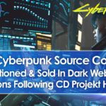 Stolen Cyberpunk 2077 & Witcher Source Code Auctioned & Sold In Dark Web After CD Projekt Hack