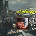 Cyberpunk 2077 Part 29 – Live with Oxhorn