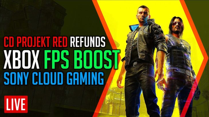 XBOX FPS Boost, Cyberpunk 2077 Refunds, Sony Cloud Gaming