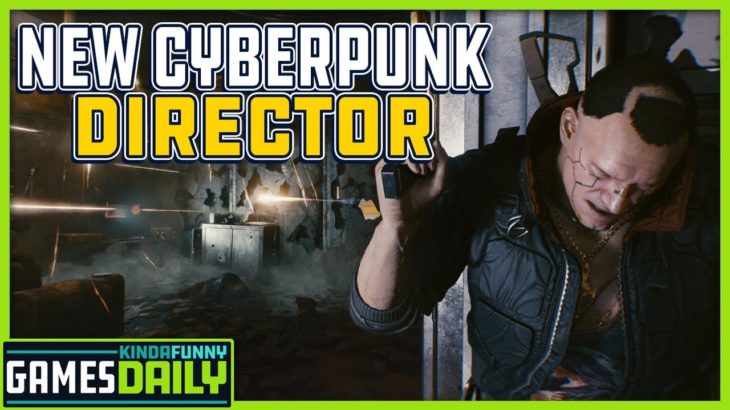 Cyberpunk 2077 Has A New Director – Kinda Funny Games Daily 05.28.21