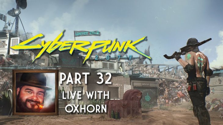Cyberpunk 2077 Part 32 – Live with Oxhorn