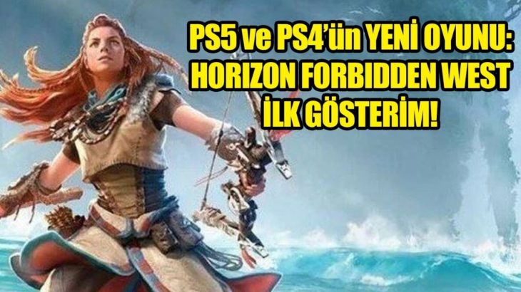 PS5 ve PS4’ün YENİ OYUNU: HORIZON FORBIDDEN WEST – İLK GÖSTERİM!