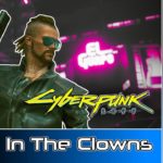Cyberpunk 2077 #85 : Send In The Clowns