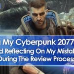 D̶e̶l̶e̶t̶i̶n̶g̶  Unlisting My Cyberpunk 2077 Review & Reflecting On Mistakes During Review Process